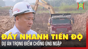 Đẩy nhanh tiến độ dự án trọng điểm chống úng ngập | Tin tức