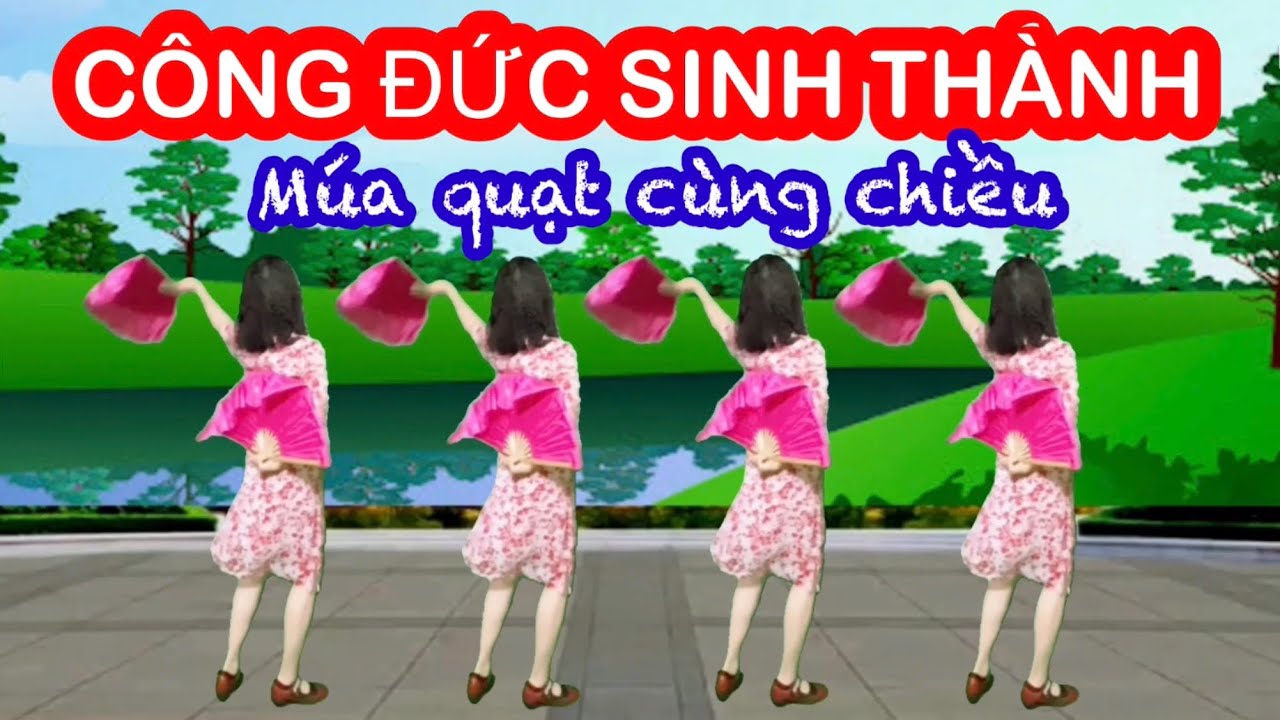 CÔNG ĐỨC SINH THÀNH / MÚA QUẠT CÙNG CHIỀU / DÂN VŨ MỪNG THỌ