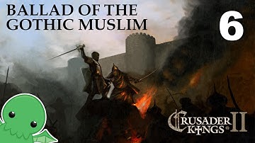 Ballad of the Gothic Muslim - Part 6 - Crusader Kings 2: The Reaper