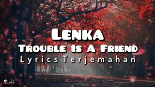 Lenka - Trouble Is A Friend | Lyrics Terjemahan