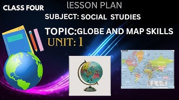 LESSON PLAN SUBJECT SOCAIL STUDIES  UNIT :1 TOPIC : GLOBES & MAP SKILLS
