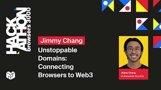 Browsers 3000: Unstoppable Domains: Connecting Browsers to Web3 - Jimmy Chang
