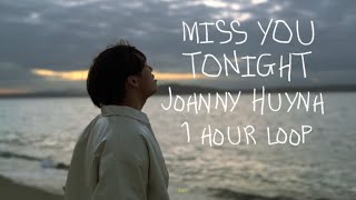 MISS YOU TONIGHT ~ Johnny Huynh 1 HOUR LOOP