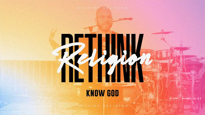 Know God | Rethink Religion | Pastor Benjamin Tubbs
