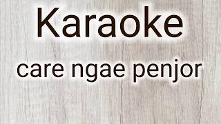 KARAOKE CARE NGAE PENJOR