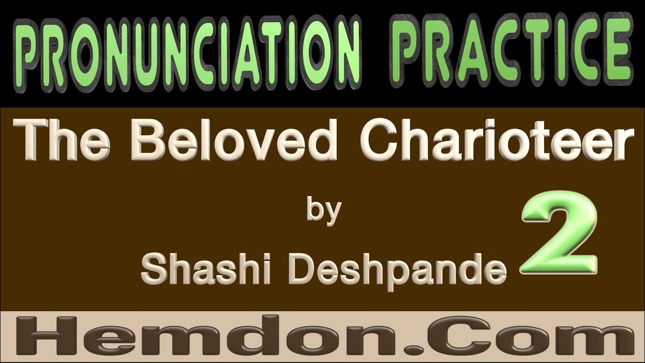 The Beloved Charioteer by Shashi Deshpande, Pronunciation Practice Part