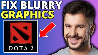Fix Blurry Graphics in Dota 2