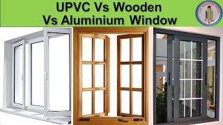 Upvc Vs Wooden Vs Aluminium Window Price Comparison Advantages And Disadvantages Upvc Window