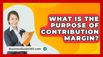 What Is The Purpose Of Contribution Margin? - BusinessGuide360.com