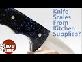 Knife Scales From Kitchen Supplies?