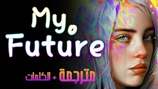 Billie Eilish - My Future - مترجمة