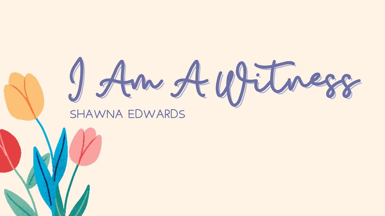 I Am A Witness - Shawna Edwards | Lyric Video