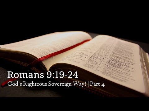 Romans 9:19-24 | God’s Righteous Sovereign Way! | Part 4