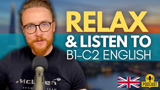 Relax \& Listen To B1-C2 English | How To Start \& Have a Conversation | British English Podcast