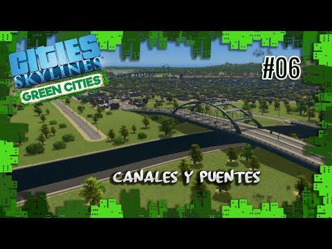 Cities: Skylines - Green Cities - #06 Canales y Puentes -