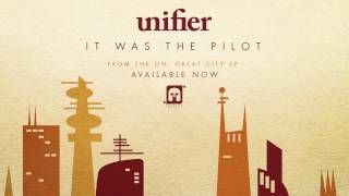 Unifier - "It Was The Pilot" - Available Now