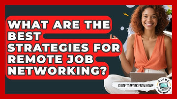 What Are The Best Strategies For Remote Job Networking? - Guide To Work From Home