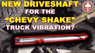 "Chevy Shake" Driveshaft Fix for GM Trucks?