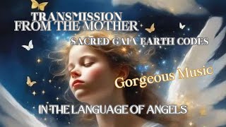 Sacred Gaia Earth Codes/Transmission from the Mother/Language of Light/Gregorian/Beautiful Music