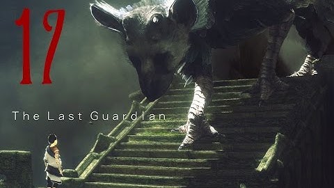 The Last Guardian Gameplay Part 17