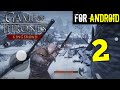 رسمياً | تجربة لعبة Game of Thrones: Kingsroad للأندرويد - تختيم الجزء الثاني #2