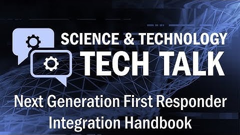 Tech Talk: Next Generation First Responder Integration Handbook
