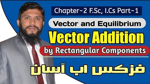 Ch 2 Vector Addition By Rectangular Components (11th Class F.Sc , I.Cs Part-1 2019 Urdu) 1st year -7