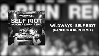 Wildways - Self Riot (Gancher & Ruin Remix)