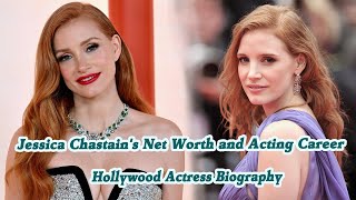 Celebrity Jessica Chastain's Net Worth and Acting Career - Hollywood Actress Biography Wealth