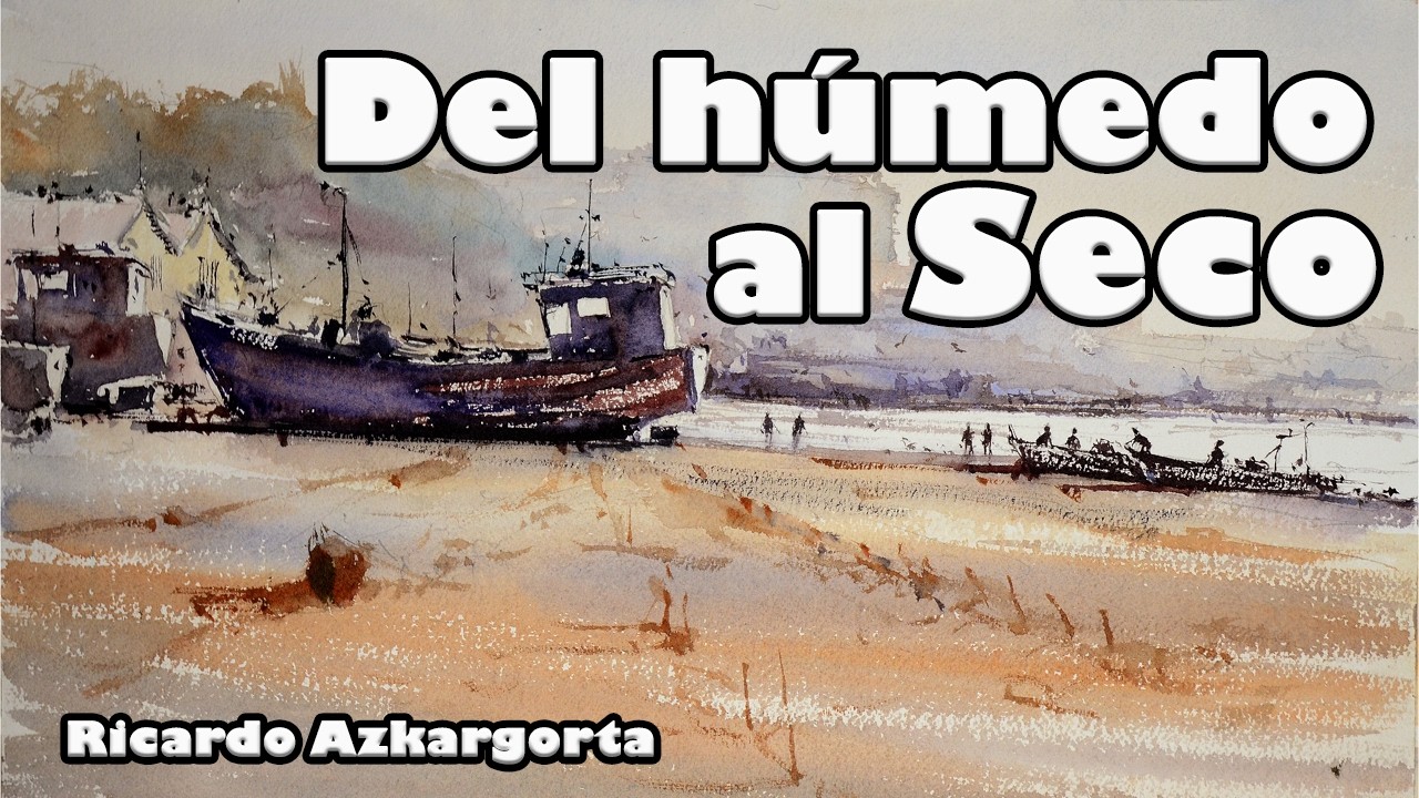 DEL HUMEDO AL SECO. ENTENDIENDO LA ACUARELA