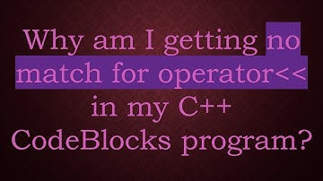 Why am I getting no match for operator   in my C++ CodeBlocks program?
