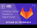 GitLab CE Tutorial #1 - Creating a GitLab Droplet on Digital Ocean