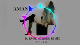 Eylem - Aman --- DJ EMRE YENİGÜN {REMİX} Resimi