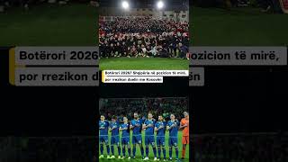 Botërori 2026/ Shqipëria në pozicion të mirë, por rrezikon duelin me Kosovën