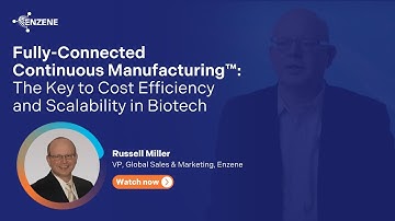 Fully-Connected Continuous Manufacturing™: The Key to Cost Efficiency and Scalability in Biotech