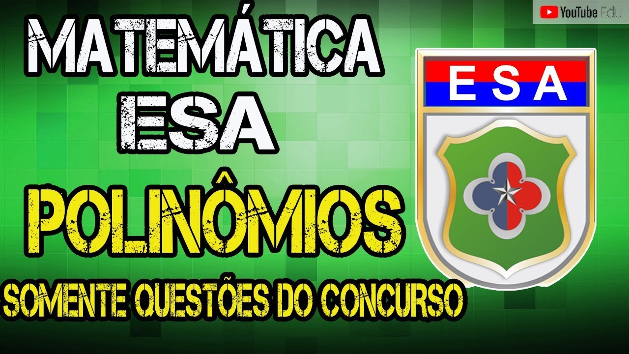REVISÃO ESA- POLINÔMIOS (TODAS AS QUESTÕES DO CONCURSO RESOLVIDAS )