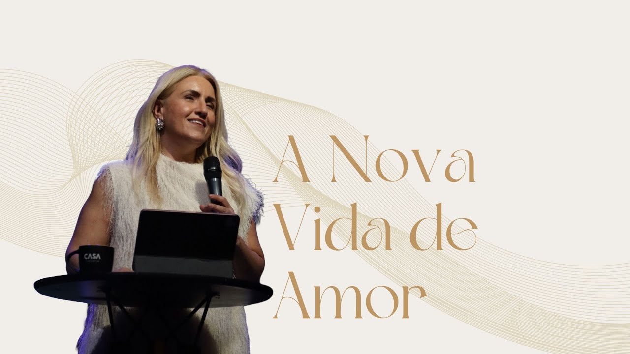 A Nova Vida de Amor | Casa Church | Pra. Ioná Silva