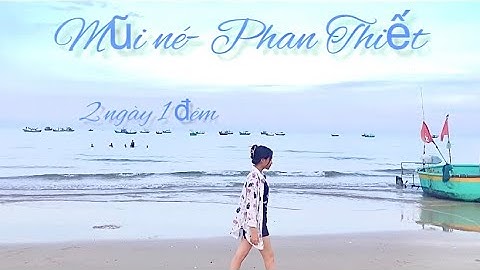 Vlog 18: Chuyến đi Mũi né- Phan Thiết 2 ngày 1 đêm | Phương Phạm Channel.