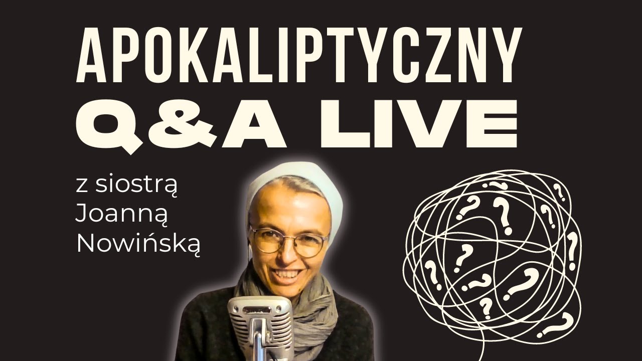 Apokalipsa w ogniu pytań: Q&A LIVE s. Joanną Nowińską
