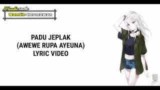 PADU JEPLAK - Awewe rupa ayeuna (lyric video)