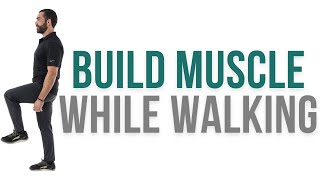 Build Muscle While Walking