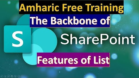 The Backbone of SharePoint | List features in Amharic | Computer Training in Amharic. Online Course.