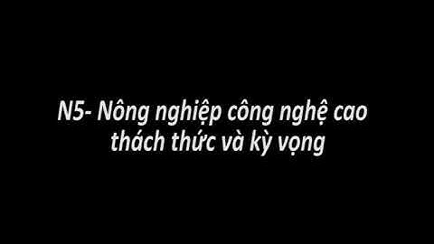 N5  Nông nghiệp công nghệ cao   thách thức và kỳ vọng