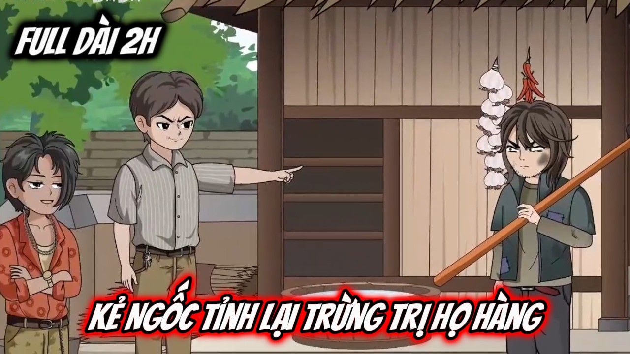 Full Dài 2H Siêu Hay | Kẻ Ngốc Tỉnh Lại Trừng Trị Họ Hàng