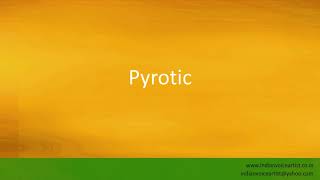 Pronunciation of the word(s) "Pyrotic".