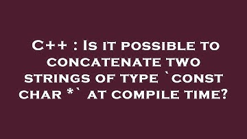 C++ : Is it possible to concatenate two strings of type `const char *` at compile time?