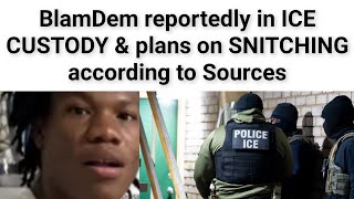 Blam Dem has been detained by ICE & is now willing to SNITCH for his freedom Allegedly 