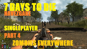 7 Days to Die [ALPHA 10.4B] Navezgane Singleplayer Part 4 ZOMBIES EVERYWHERE