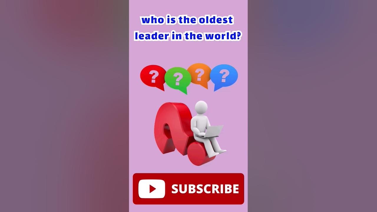 Who Is The Oldest Leader In The World YouTube who-is-the-oldest-leader-in-the-world-youtube