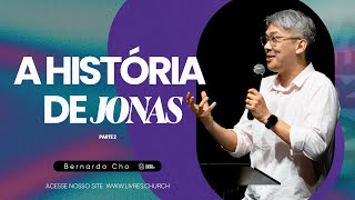 A HISTÓRIA DE JONAS - PARTE 2 - Pr Bernardo Cho | Livres Church